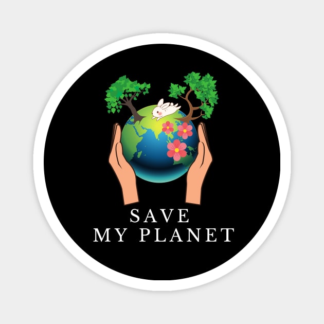 Save My Planet, save the earth ,earth day, global warming Magnet by fall in love on_ink